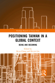 Positioning Taiwan in a Global Context (Being and Becoming) - 9781032092935 by Bi-yu Chang, Pei-yin Lin, 9781032092935
