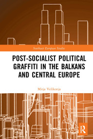 Post-Socialist Political Graffiti in the Balkans and Central Europe - 9781032239873 by Mitja Velikonja, 9781032239873