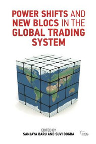 Power Shifts and New Blocs in the Global Trading System by Sanjaya Baru, 9781138927247