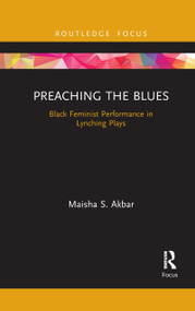 Preaching the Blues (Black Feminist Performance in Lynching Plays) - 9781032088495 by Maisha S. Akbar, 9781032088495