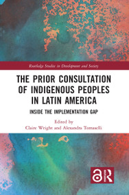The Prior Consultation of Indigenous Peoples in Latin America (Inside the Implementation Gap) - 9780367784379 by Claire Wright, Alexandra Tomaselli, 9780367784379
