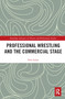Professional Wrestling and the Commercial Stage - 9781032083865 by Eero Laine, 9781032083865