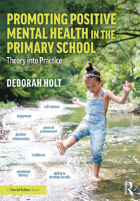Promoting Positive Mental Health in the Primary School (Theory into Practice) - 9781138587267 by Deborah Holt, 9781138587267