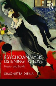 Psychoanalysis Listening to Love (Passion and Bonds) by Simonetta Diena, 9781782204558