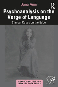 Psychoanalysis on the Verge of Language (Clinical Cases on the Edge) by Dana Amir, 9781032023700