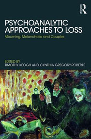 Psychoanalytic Approaches to Loss (Mourning, Melancholia and Couples) - 9781782205487 by Timothy Keogh, Cynthia Gregory-Roberts, 9781782205487
