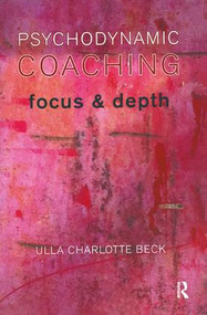 Psychodynamic Coaching (Focus and Depth) - 9781855757677 by Ulla Charlotte Beck, 9781855757677