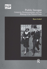 Public Images (Celebrity, Photojournalism, and the Making of the Tabloid Press) - 9781350171817 by Ryan Linkof, 9781350171817