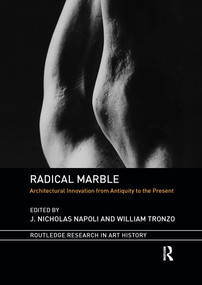 Radical Marble (Architectural Innovation from Antiquity to the Present) - 9780367666866 by J. Nicholas Napoli, William Tronzo, 9780367666866