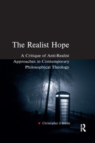 The Realist Hope (A Critique of Anti-Realist Approaches in Contemporary Philosophical Theology) - 9781032180120 by Christopher J. Insole, 9781032180120