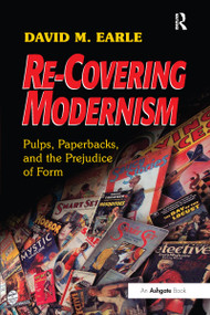 Re-Covering Modernism (Pulps, Paperbacks, and the Prejudice of Form) - 9781472485106 by David Earle, 9781472485106
