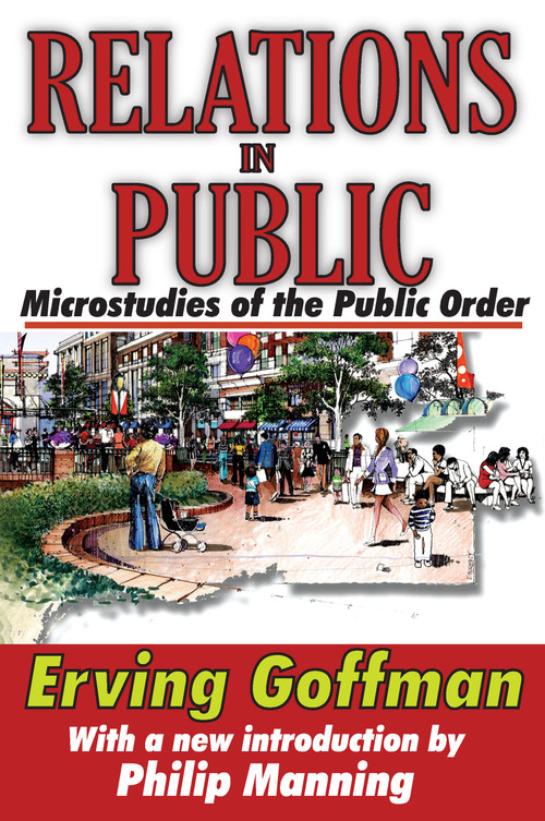 Relations in Public (Microstudies of the Public Order) - 9781412810067 by Erving Goffman, 9781412810067