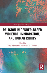 Religion in Gender-Based Violence, Immigration, and Human Rights - 9780367785857 by Mary Nyangweso, Jacob K. Olupona, 9780367785857