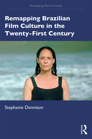 Remapping Brazilian Film Culture in the Twenty-First Century - 9781138119925 by Stephanie Dennison, 9781138119925