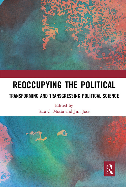 Reoccupying the Political (Transforming and Transgressing Political Science) - 9780367671341 by Sara C. Motta, Jim Jose, 9780367671341