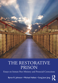 The Restorative Prison (Essays on Inmate Peer Ministry and Prosocial Corrections) - 9780367766375 by Byron R. Johnson, Michael Hallett, Sung Joon Jang, 9780367766375
