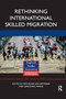Rethinking International Skilled Migration by Micheline van Riemsdijk, Qingfang Wang, 9780367873639