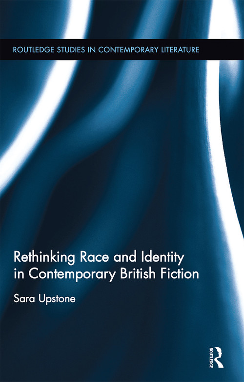 Rethinking Race and Identity in Contemporary British Fiction - 9780367668082 by Sara Upstone, 9780367668082