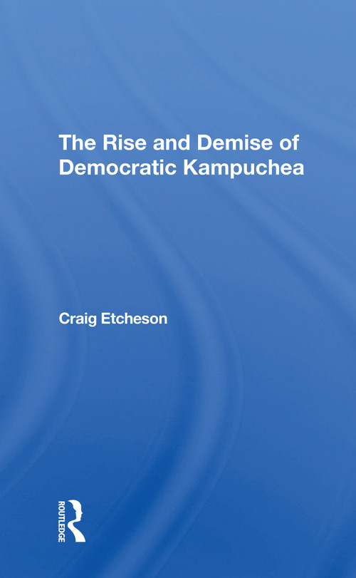 The Rise And Demise Of Democratic Kampuchea - 9780367311001 by Craig C Etcheson, 9780367311001