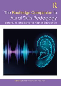 The Routledge Companion to Aural Skills Pedagogy (Before, In, and Beyond Higher Education) by Kent Cleland, Paul Fleet, 9780367715892