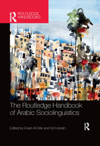 The Routledge Handbook of Arabic Sociolinguistics by Enam Al-Wer, Uri Horesh, 9780367727581