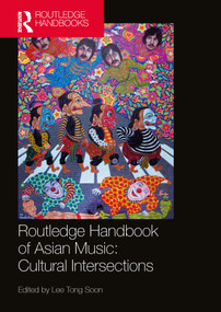 Routledge Handbook of Asian Music: Cultural Intersections by Tong Soon Lee, 9780367723262