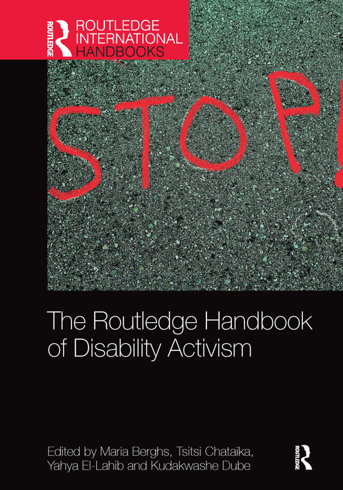The Routledge Handbook of Disability Activism by Maria Berghs, Tsitsi Chataika, Yahya El-Lahib, Kudakwashe Dube, 9781032086514