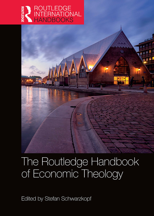 The Routledge Handbook of Economic Theology by Stefan Schwarzkopf, 9781032237534