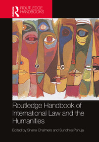 Routledge Handbook of International Law and the Humanities by Shane Chalmers, Sundhya Pahuja, 9780367773458