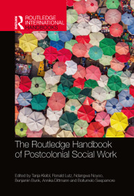 The Routledge Handbook of Postcolonial Social Work by Tanja Kleibl, Ronald Lutz, Ndangwa Noyoo, Benjamin Bunk, Annika Dittmann, Boitumelo Seepamore, 9780367783785