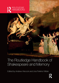 The Routledge Handbook of Shakespeare and Memory by Andrew Hiscock, Lina Perkins Wilder, 9781032179032