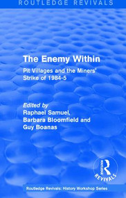 Routledge Revivals: The Enemy Within (1986) (Pit Villages and the Miners' Strike of 1984-5) - 9781138214309 by Raphael Samuel, Barbara Bloomfield, Guy Boanas, 9781138214309