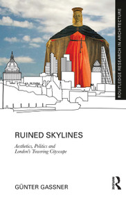 Ruined Skylines (Aesthetics, Politics and London's Towering Cityscape) - 9780367784669 by Günter Gassner, 9780367784669