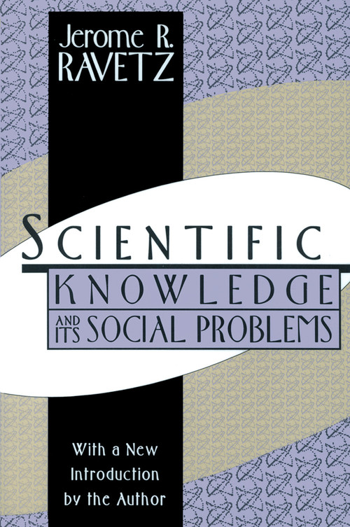 Scientific Knowledge and Its Social Problems by Jerome R. Ravetz, 9781560008514