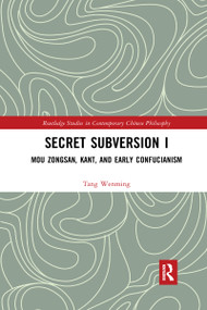 Secret Subversion I (Mou Zongsan, Kant, and Early Confucianism) - 9781032336008 by Tang Wenming, 9781032336008