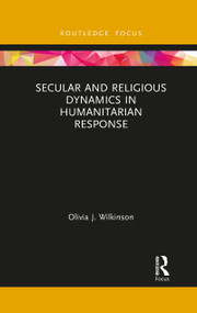 Secular and Religious Dynamics in Humanitarian Response - 9781032083506 by Olivia J. Wilkinson, 9781032083506