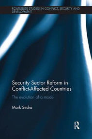Security Sector Reform in Conflict-Affected Countries (The Evolution of a Model) - 9781138603813 by Mark Sedra, 9781138603813