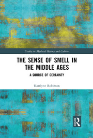 The Sense of Smell in the Middle Ages (A Source of Certainty) - 9781032090092 by Katelynn Robinson, 9781032090092