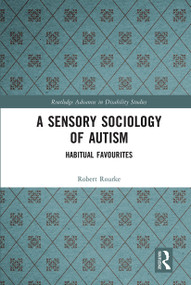 A Sensory Sociology of Autism (Habitual Favourites) - 9780367671495 by Robert Rourke, 9780367671495