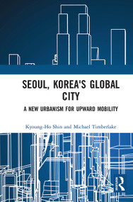 Seoul, Korea's Global City (A New Urbanism for Upward Mobility) - 9781032235745 by Kyoung-Ho Shin, Michael Timberlake, 9781032235745