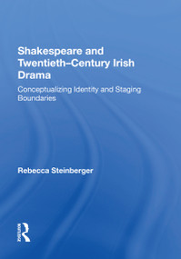 Shakespeare and Twentieth-Century Irish Drama (Conceptualizing Identity and Staging Boundaries) - 9781138620537 by Rebecca Steinberger, 9781138620537
