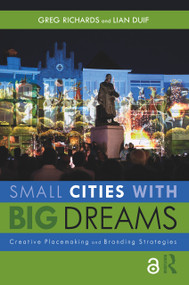 Small Cities with Big Dreams (Creative Placemaking and Branding Strategies) - 9780815391661 by Greg Richards, Lian Duif, 9780815391661