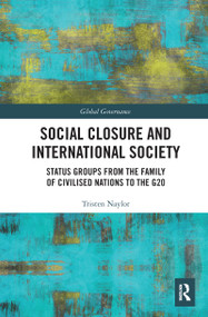 Social Closure and International Society (Status Groups from the Family of Civilised Nations to the G20) - 9781032094106 by Tristen Naylor, 9781032094106
