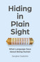 Hiding in Plain Sight (What Language Says About Being Human) by Serghei Sadohin, 9781803415970