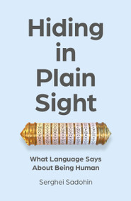 Hiding in Plain Sight (What Language Says About Being Human) by Serghei Sadohin, 9781803415970