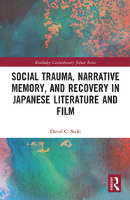 Social Trauma, Narrative Memory, and Recovery in Japanese Literature and Film - 9780367785437 by David Stahl, 9780367785437