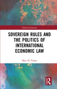 Sovereign Rules and the Politics of International Economic Law - 9780367787073 by Marc Froese, 9780367787073
