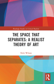 The Space that Separates: A Realist Theory of Art - 9780367784140 by Nick Wilson, 9780367784140