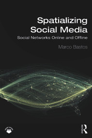 Spatializing Social Media (Social Networks Online and Offline) - 9780367374204 by Marco Bastos, 9780367374204
