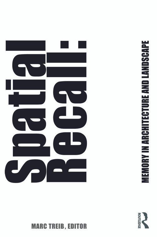 Spatial Recall (Memory in Architecture and Landscape) by Marc Treib, 9780415777360